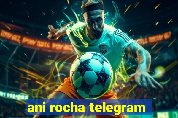 ani rocha telegram